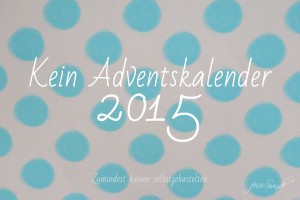 Kein DiY-Adventskalender im Jahr 2015