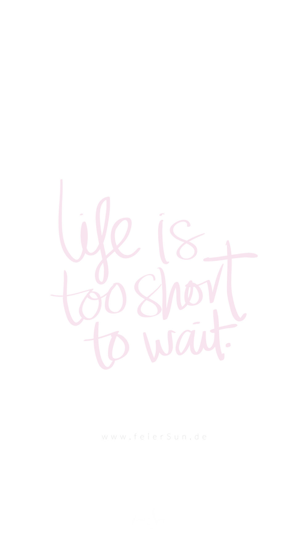 Wallpaper | life is too short to wait